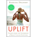 Uplift: Secrets from the Sisterhood of Breast Cancer Survivors