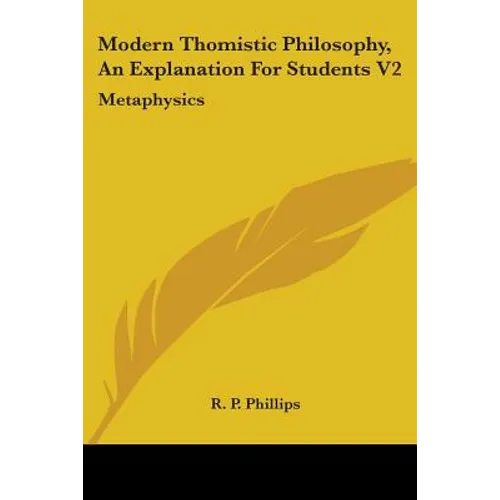 Modern Thomistic Philosophy, An Explanation For Students V2: Metaphysics