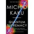 Quantum Supremacy: How the Quantum Computer Revolution Will Change Everything