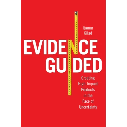 Evidence-Guided: Creating High Impact Products in the Face of Uncertainty