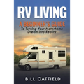 RV Living: A Beginner's Guide To Turning Your Motorhome Dream Into Reality