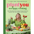 Plantyou: Scrappy Cooking: 140+ Plant-Based Zero-Waste Recipes That Are Good for You, Your Wallet, and the Planet