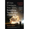 If I Am Coming to Your Town, Something Terrible Has Happened: The Life and Times of a Domestic War Correspondent
