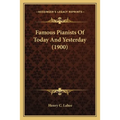 Famous Pianists Of Today And Yesterday (1900)