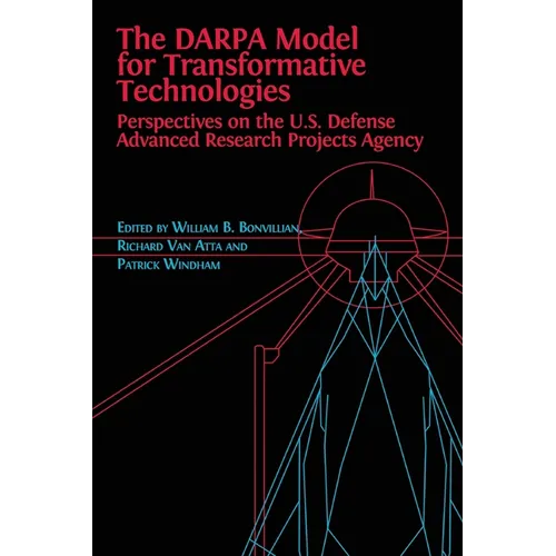 The DARPA Model for Transformative Technologies: Perspectives on the U.S. Defense Advanced Research Projects Agency