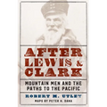 After Lewis and Clark: Mountain Men and the Paths to the Pacific