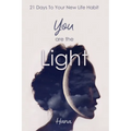 You are the Light: 21 Days To Your New Life Habit