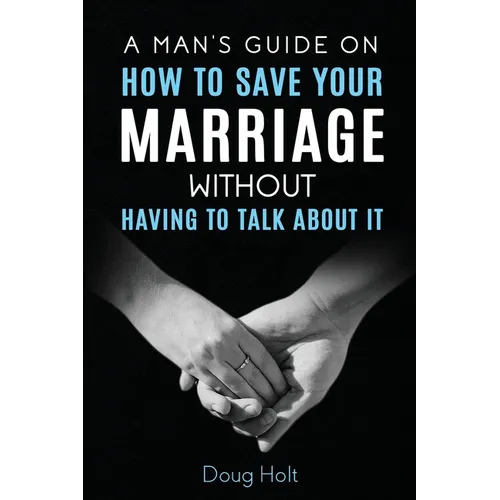 A Man's Guide on How to Save Your Marriage Without Having to Talk About It