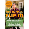 Find It, Fix It, Flip It!: Make Millions in Real Estate--One House at a Time