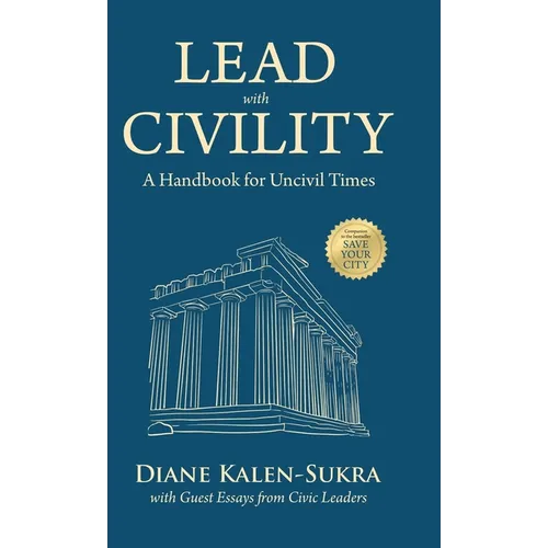 Lead with Civility: A Handbook for Uncivil Times