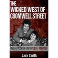 The Wicked West of Cromwell Street: The Lives of Serial Killers Fred and Rose West