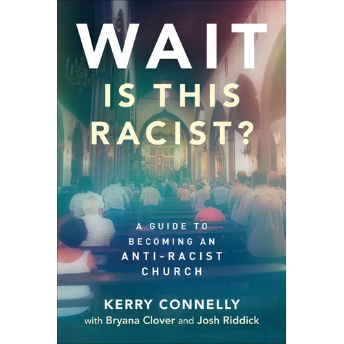 Wait--Is This Racist?: A Guide to Becoming an Anti-Racist Church