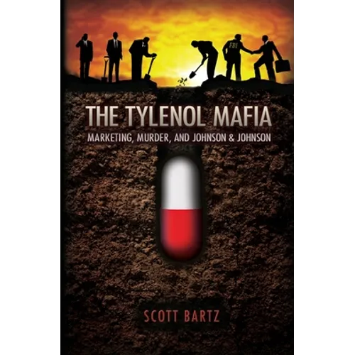 The Tylenol Mafia: Marketing, Murder, and Johnson & Johnson