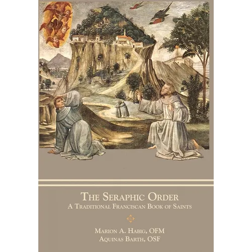 The Seraphic Order: A Traditional Franciscan Book of Saints