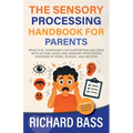 The Sensory Processing Handbook for Parents