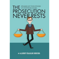 The Prosecution Never Rests: Strange But True Stories of Courtroom Drama
