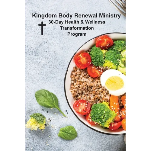 Kingdom Body Renewal Ministry: 30-Day Health & Wellness Transformation Program
