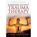 Forward-Facing(R) Trauma Therapy - Second Edition: Healing the Moral Wound