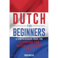 Dutch for Beginners: A Comprehensive Guide for Learning the Dutch Language Fast