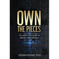Own the Pieces: The Heart-Felt Guide to Mental Performance