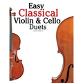 Easy Classical Violin & Cello Duets: Featuring Music of Bach, Mozart, Beethoven, Strauss and Other Composers.