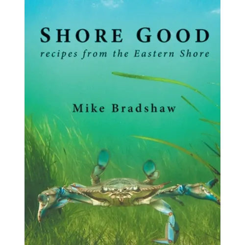 Shore Good: Recipes from the Eastern Shore