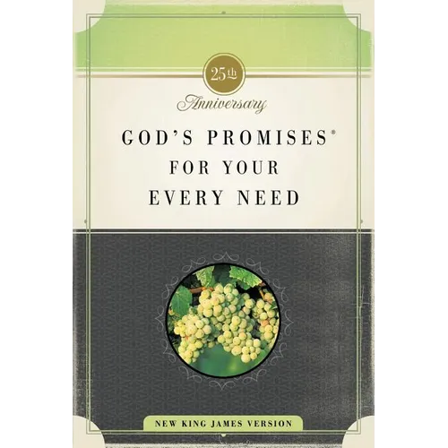 God's Promises for Your Every Need, Nkjv, 25th Anniversary Edition: A Treasury of Scripture for Life