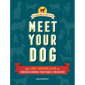 Meet Your Dog: The Game-Changing Guide to Understanding Your Dog's Behavior