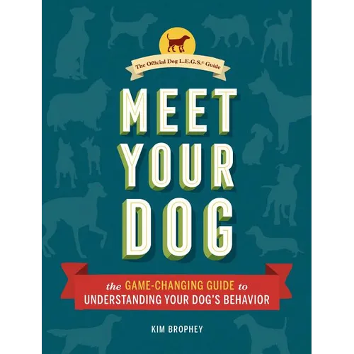 Meet Your Dog: The Game-Changing Guide to Understanding Your Dog's Behavior