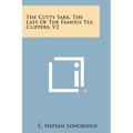 The Cutty Sark, the Last of the Famous Tea Clippers, V2