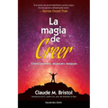 La magia de creer: Creelo primero, alcanzalo despues