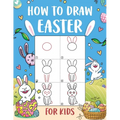 How to Draw Easter for Kids: An Easy-to-Follow Step-by-Step Guide for Kids to Draw 50 Things about Easter