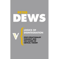 Logics of Disintegration: Post-Structuralist Thought and the Claims of Critical Theory