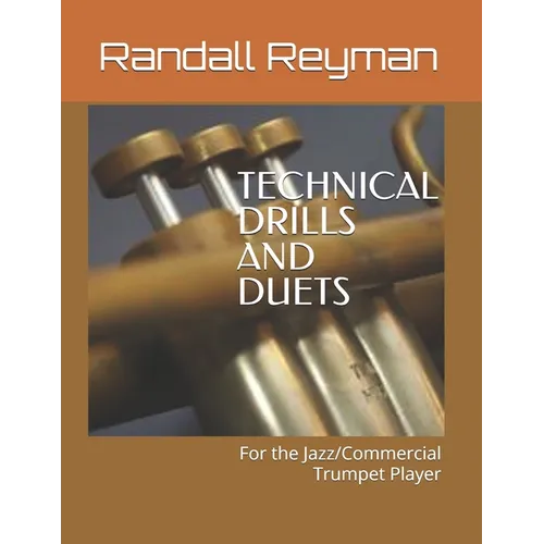 TECHNICAL DRILLS AND DUETS for the Jazz/Commercial Trumpet Player