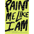 Paint Me Like I Am: Teen Poems from Writerscorps