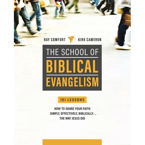 School of Biblical Evangelism: 101 Lessons: How to Share Your Faith Simply, Effectively, Biblically... the Way Jesus Did