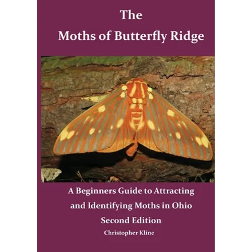 The Moths of Butterfly Ridge: A Beginners Guide to Attracting and Identifying Moths in Ohio