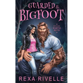 Guarded by the Bigfoot: A Paranormal Monster Romance