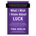 What I Wish I Knew about Luck: A Crash Course on Turning Aspirations Into Achievements