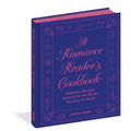 A Romance Reader's Cookbook: Seductive Recipes Inspired by the Books You Love to Read