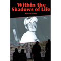 Within the Shadows of Life