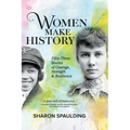Women Make History: Fifty-Three Stories of Courage, Strength & Resilience