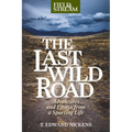 Last Wild Road: Adventures and Essays from a Sporting Life