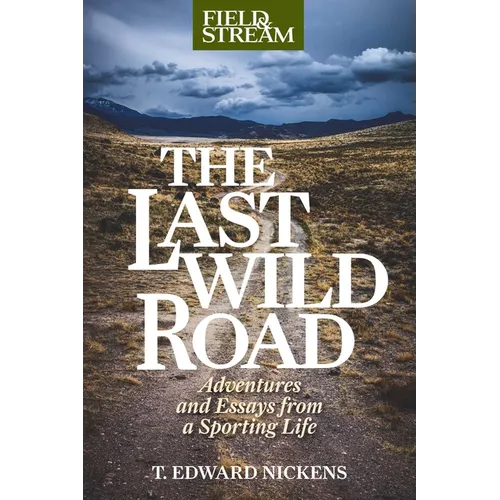 Last Wild Road: Adventures and Essays from a Sporting Life