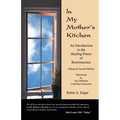 In My Mother's Kitchen: An Introduction to the Healing Power of Reminiscence