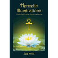 Hermetic Illuminations: A Holy Mother Sourcebook
