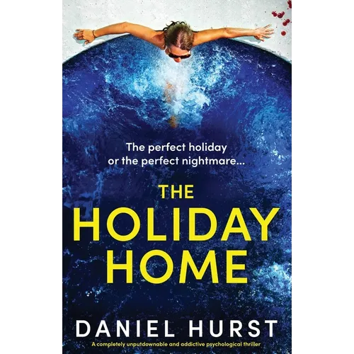 The Holiday Home: A completely unputdownable and addictive psychological thriller