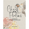 Christ in the Psalms: An 8-Week Bible Study on the Messianic Psalms and Their Fulfillment