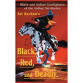 Black, Red and Deadly: Black and Indian Gunfighters of the Indian Territory, 1870-1907