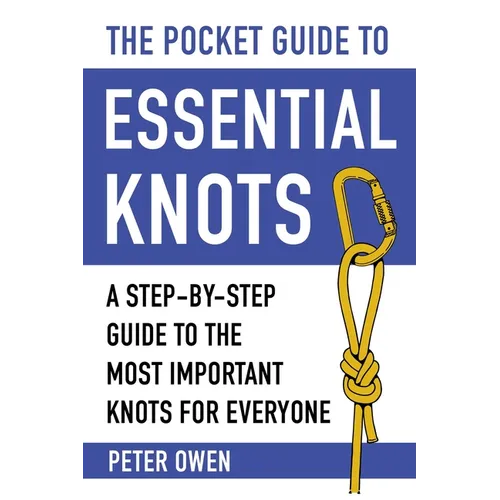The Pocket Guide to Essential Knots: A Step-By-Step Guide to the Most Important Knots for Everyone